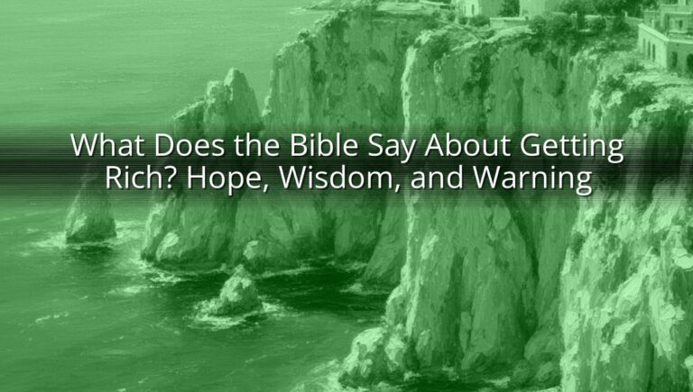 What Does the Bible Say About Getting Rich? Hope, Wisdom, and Warning