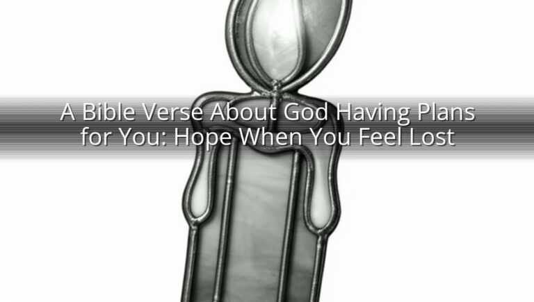 A Bible Verse About God Having Plans for You: Hope When You Feel Lost