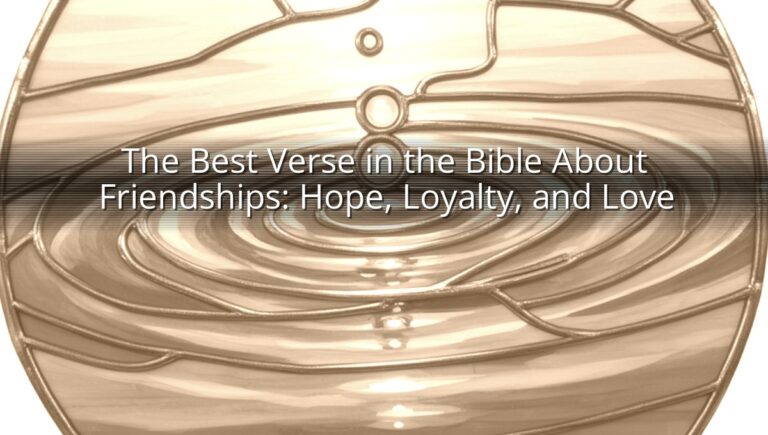The Best Verse in the Bible About Friendships: Hope, Loyalty, and Love