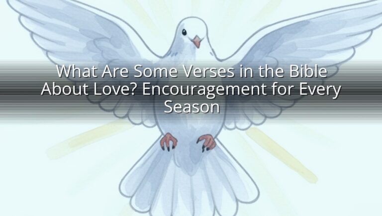 What Are Some Verses in the Bible About Love? Encouragement for Every Season