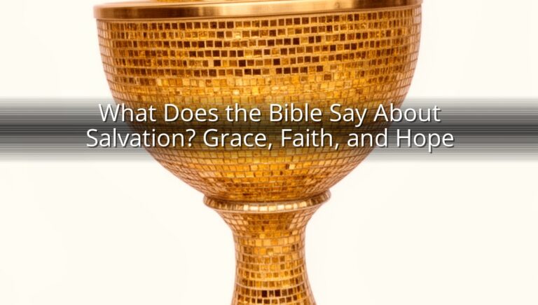 What Does the Bible Say About Salvation? Grace, Faith, and Hope