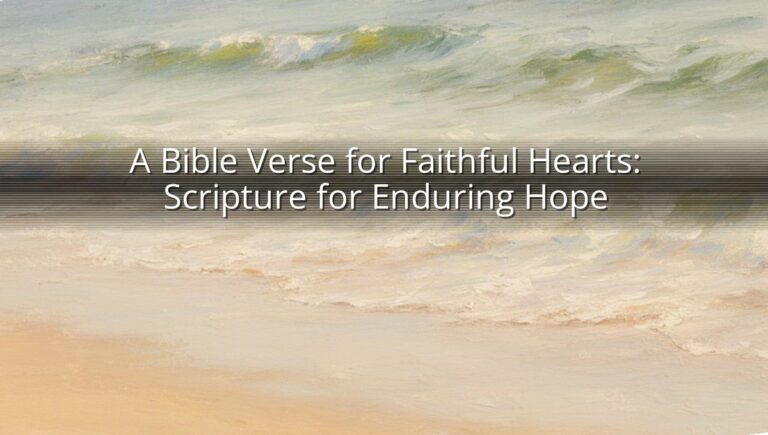 A Bible Verse for Faithful Hearts: Scripture for Enduring Hope