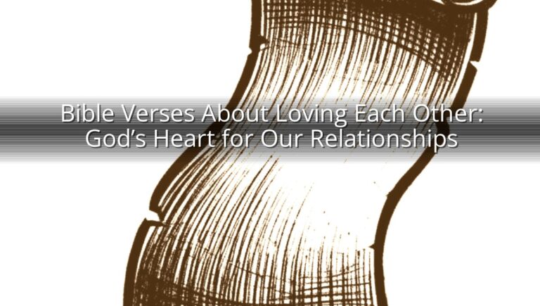 Bible Verses About Loving Each Other: God’s Heart for Our Relationships