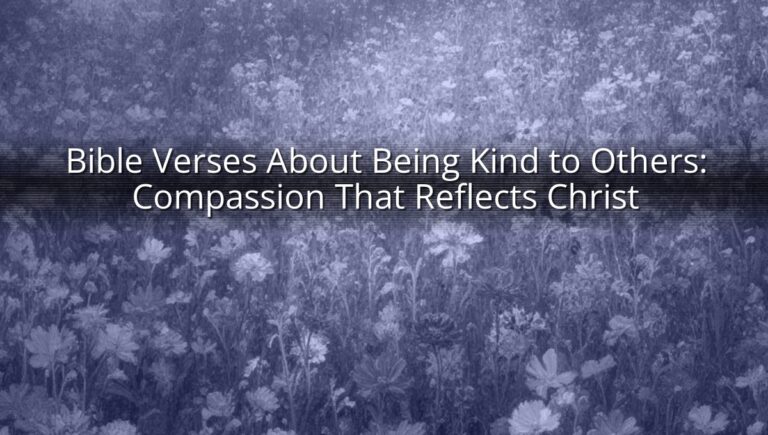 Bible Verses About Being Kind to Others: Compassion That Reflects Christ