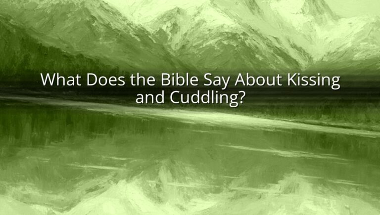 What Does the Bible Say About Kissing and Cuddling?