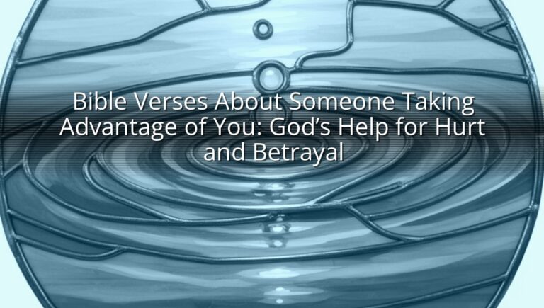 Bible Verses About Someone Taking Advantage of You: God’s Help for Hurt and Betrayal