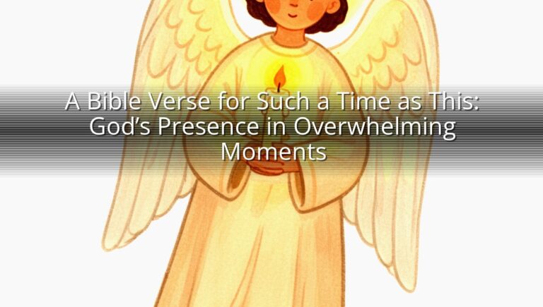 A Bible Verse for Such a Time as This: God’s Presence in Overwhelming Moments