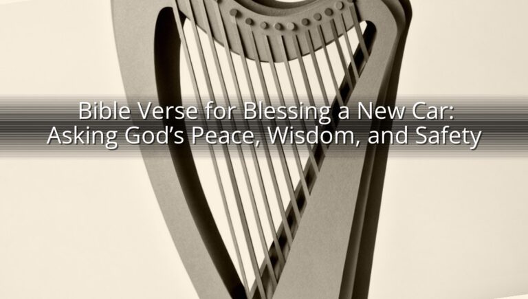 Bible Verse for Blessing a New Car: Asking God’s Peace, Wisdom, and Safety