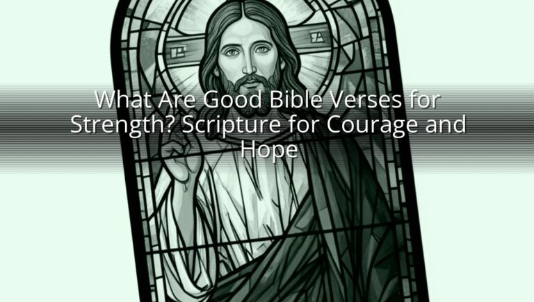 What Are Good Bible Verses for Strength? Scripture for Courage and Hope