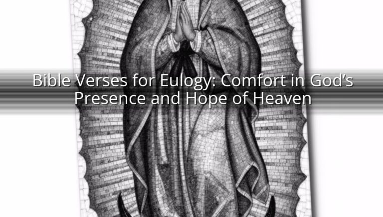 Bible Verses for Eulogy: Comfort in God’s Presence and Hope of Heaven