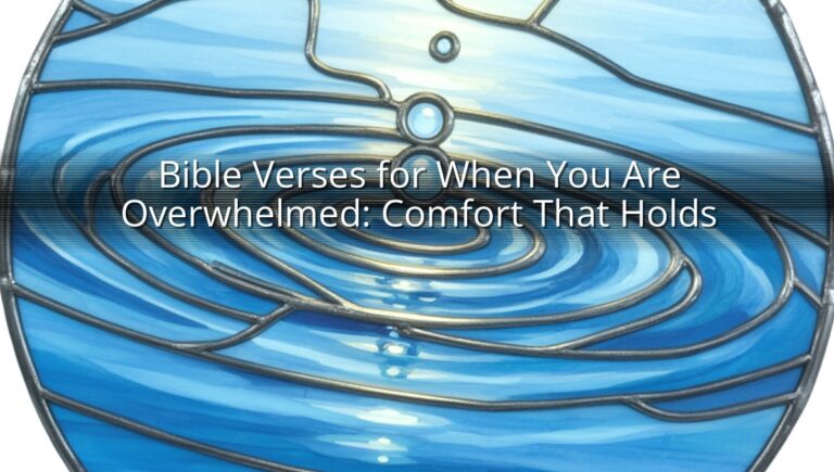 Bible Verses for When You Are Overwhelmed: Comfort That Holds