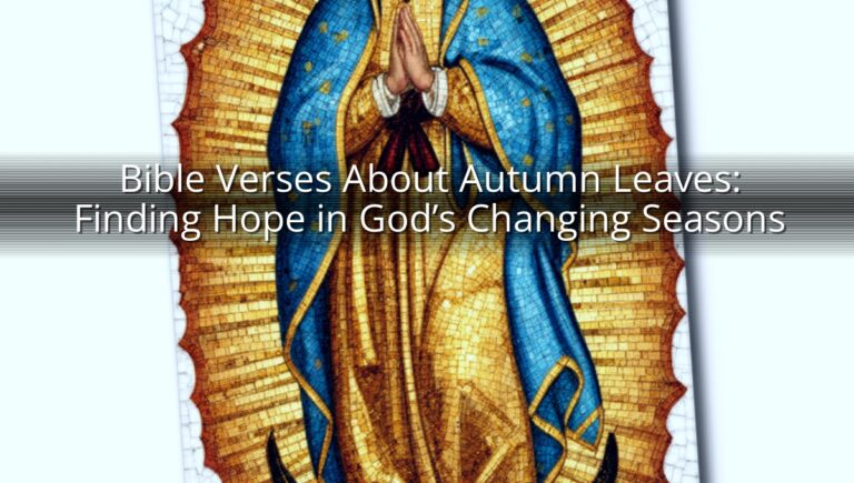 Bible Verses About Autumn Leaves: Finding Hope in God’s Changing Seasons