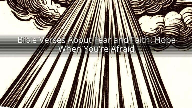 Bible Verses About Fear and Faith: Hope When You’re Afraid