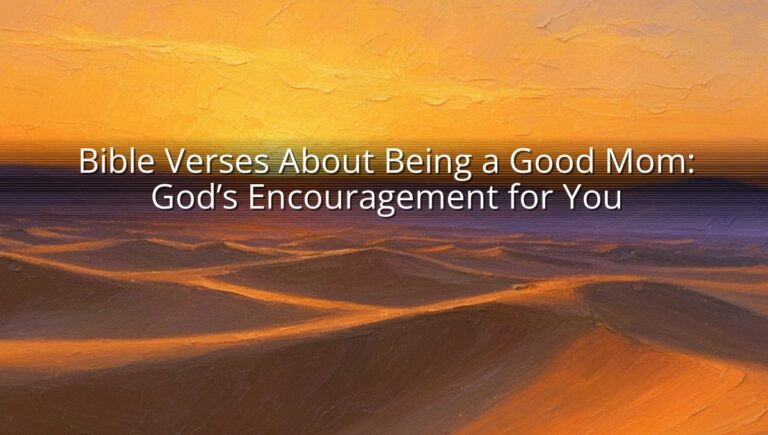 Bible Verses About Being a Good Mom: God’s Encouragement for You