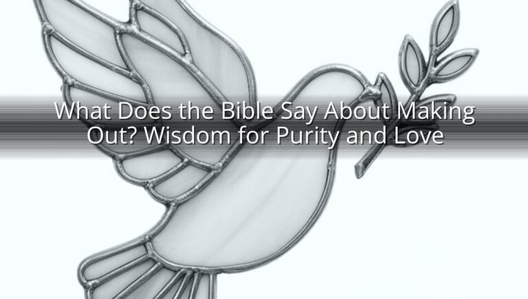 What Does the Bible Say About Making Out? Wisdom for Purity and Love