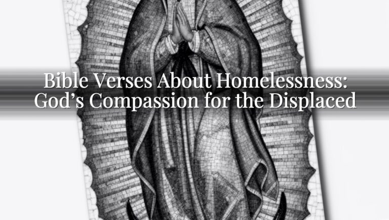 Bible Verses About Homelessness: God’s Compassion for the Displaced