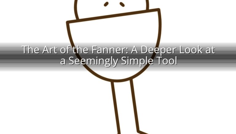 The Art of the Fanner: A Deeper Look at a Seemingly Simple Tool