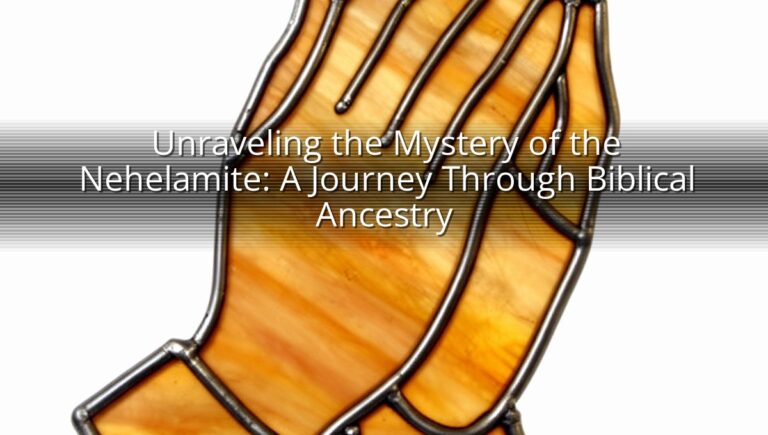 Unraveling the Mystery of the Nehelamite: A Journey Through Biblical Ancestry