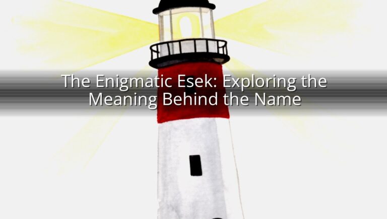 The Enigmatic Esek: Exploring the Meaning Behind the Name