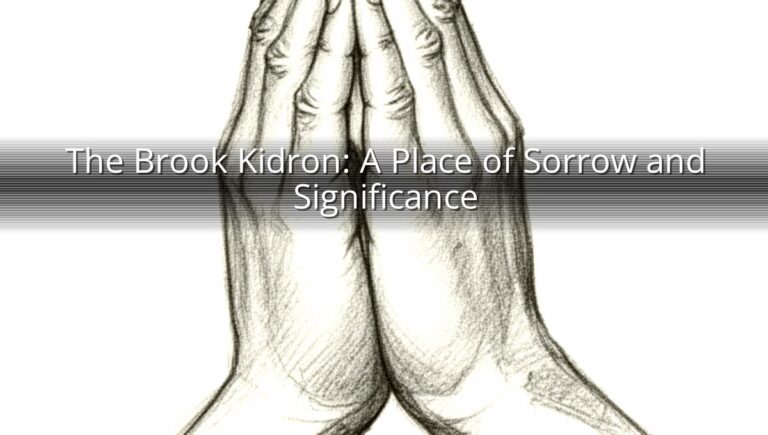 The Brook Kidron: A Place of Sorrow and Significance