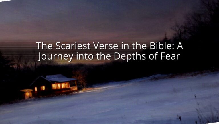 The Scariest Verse in the Bible: A Journey into the Depths of Fear