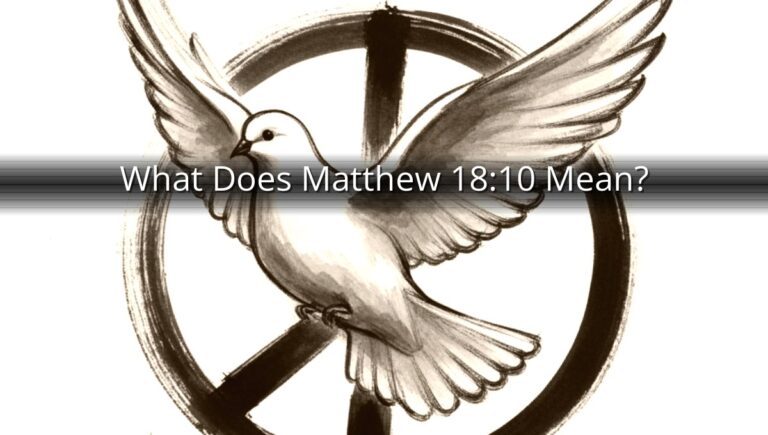 What Does Matthew 18:10 Mean?