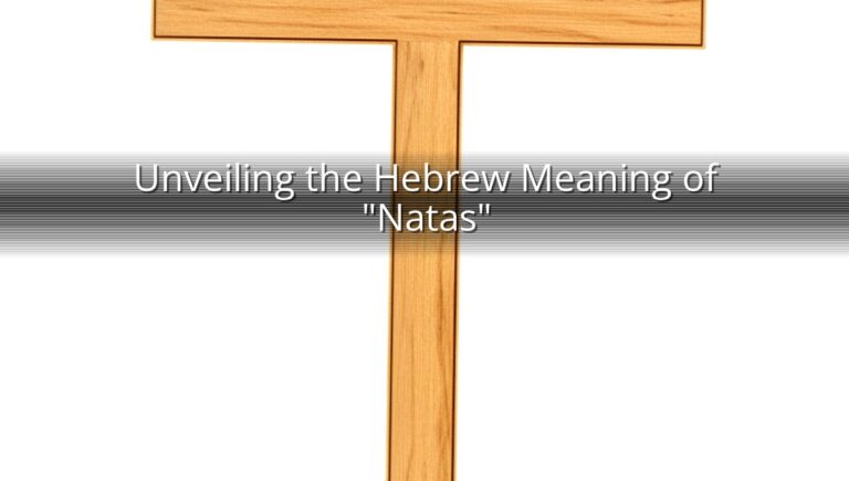 Unveiling the Hebrew Meaning of "Natas"