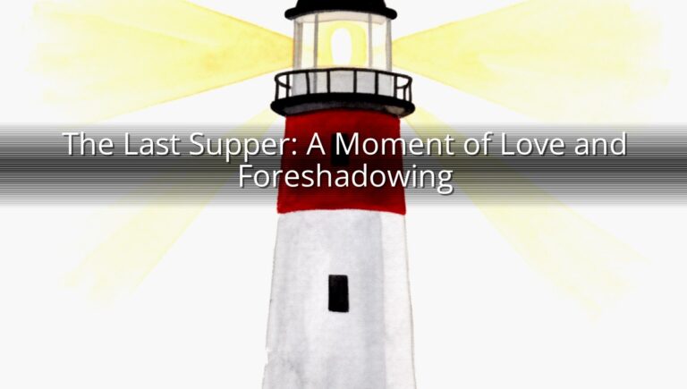 The Last Supper: A Moment of Love and Foreshadowing