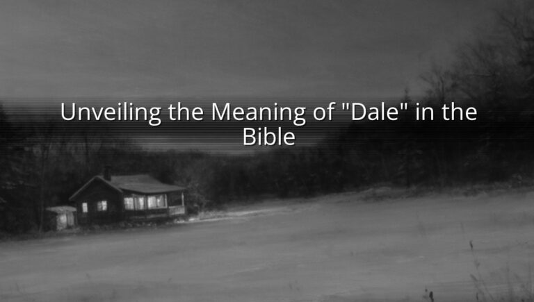 Unveiling the Meaning of "Dale" in the Bible