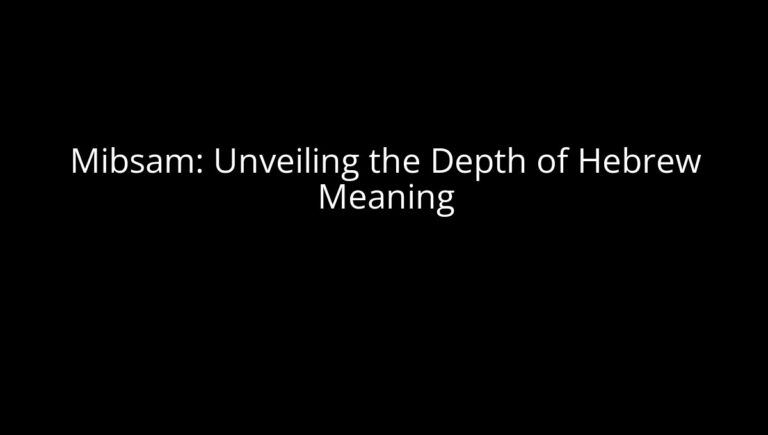 Mibsam: Unveiling the Depth of Hebrew Meaning