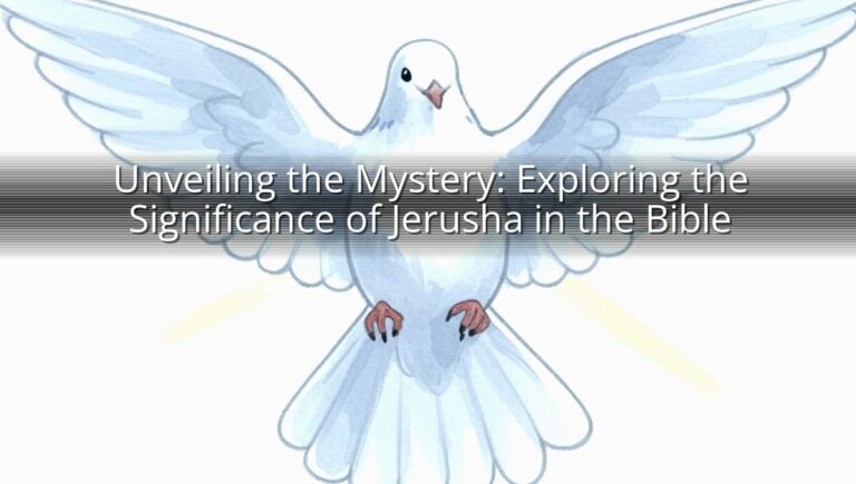 Unveiling the Mystery: Exploring the Significance of Jerusha in the Bible