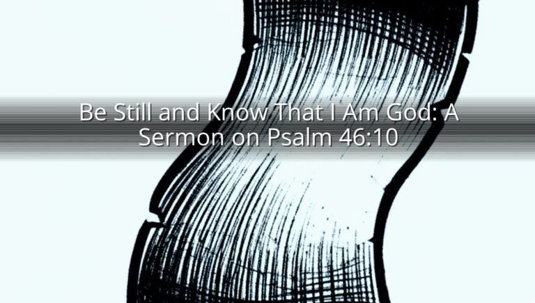 Be Still and Know That I Am God: A Sermon on Psalm 46:10