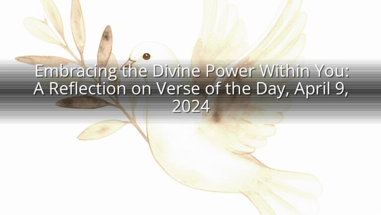 Embracing the Divine Power Within You: A Reflection on Verse of the Day, April 9, 2024
