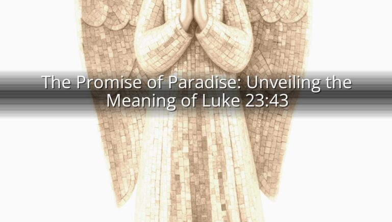 The Promise of Paradise: Unveiling the Meaning of Luke 23:43