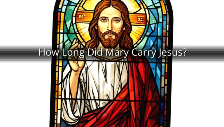 How Long Did Mary Carry Jesus?