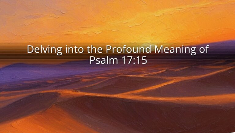 Delving into the Profound Meaning of Psalm 17:15