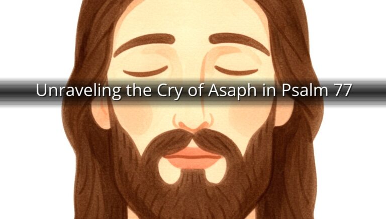 Unraveling the Cry of Asaph in Psalm 77