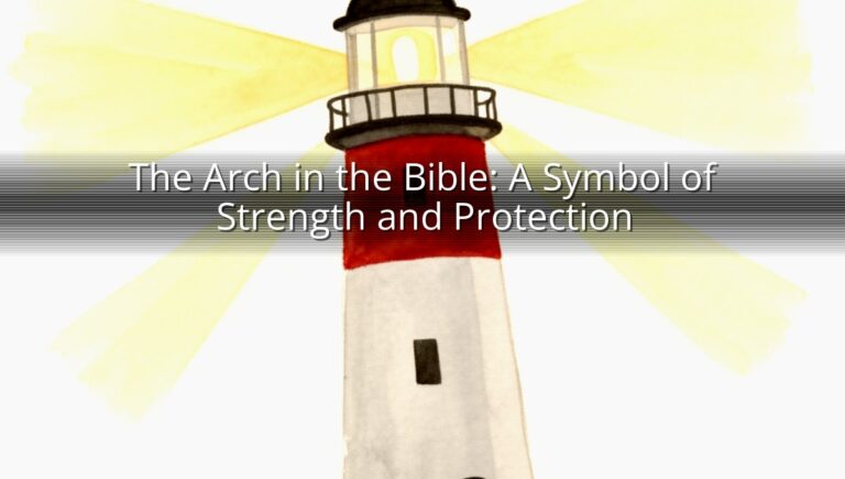 The Arch in the Bible: A Symbol of Strength and Protection