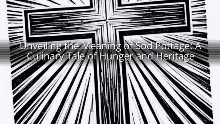 Unveiling the Meaning of Sod Pottage: A Culinary Tale of Hunger and Heritage