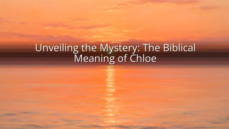 Unveiling the Mystery: The Biblical Meaning of Chloe