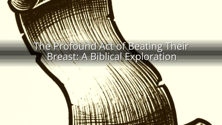 The Profound Act of Beating Their Breast: A Biblical Exploration