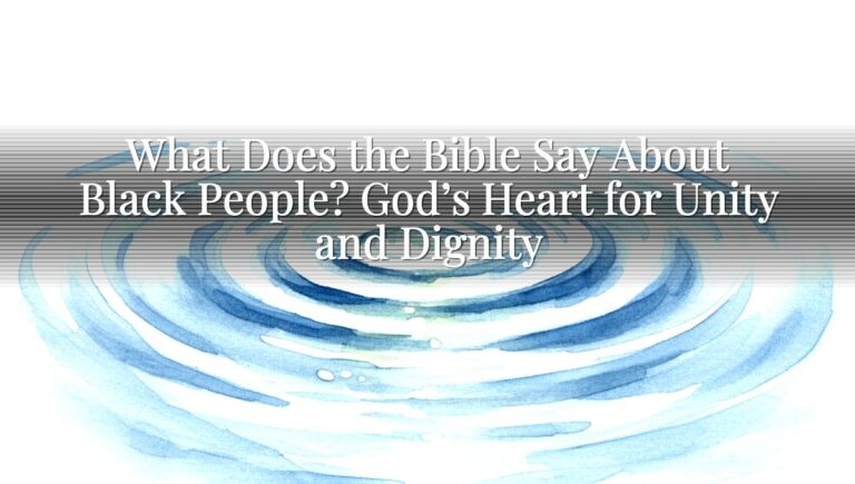 What Does the Bible Say About Black People? God’s Heart for Unity and Dignity
