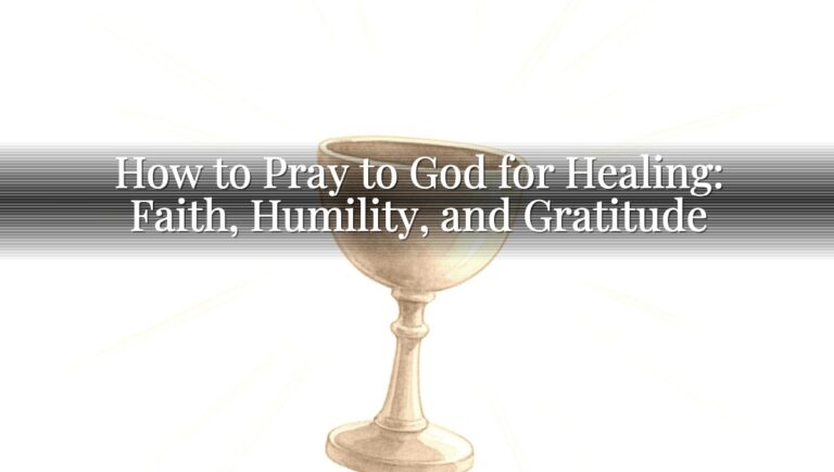 How to Pray to God for Healing: Faith, Humility, and Gratitude