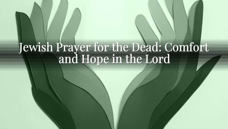 Jewish Prayer for the Dead: Comfort and Hope in the Lord