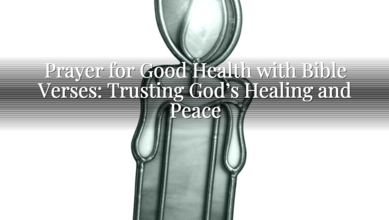 Prayer for Good Health with Bible Verses: Trusting God’s Healing and Peace