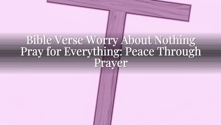 Bible Verse Worry About Nothing Pray for Everything: Peace Through Prayer