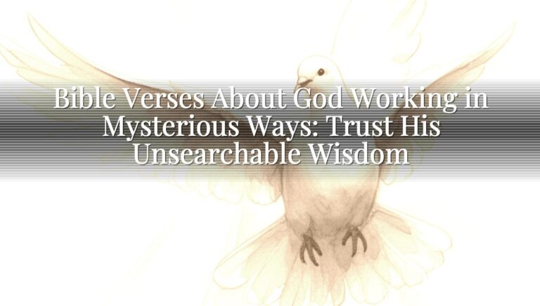 Bible Verses About God Working in Mysterious Ways: Trust His Unsearchable Wisdom