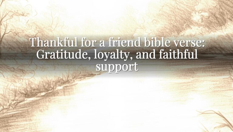 Thankful for a friend bible verse: Gratitude, loyalty, and faithful support