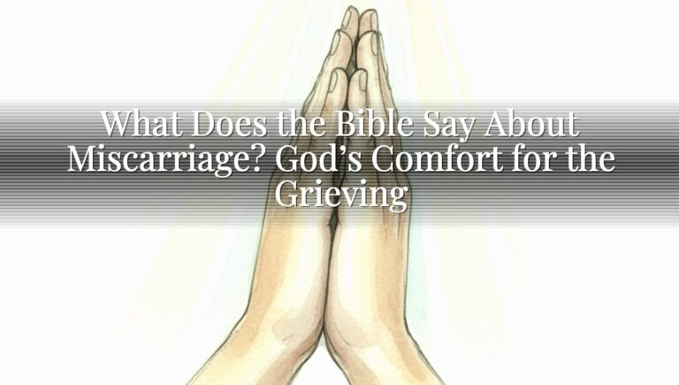 What Does the Bible Say About Miscarriage? God’s Comfort for the Grieving