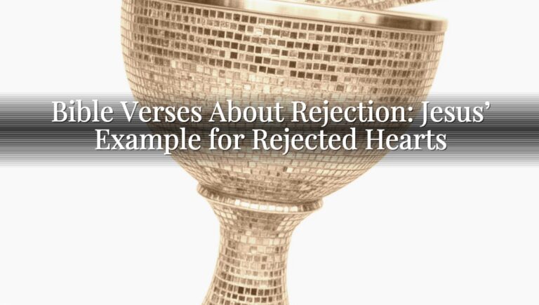 Bible Verses About Rejection: Jesus’ Example for Rejected Hearts